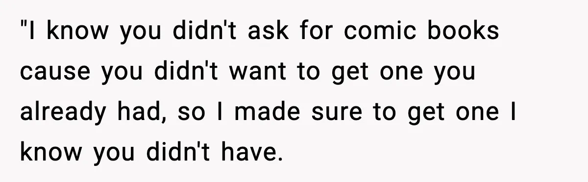 She Gave Him a Bible as a Christmas Gift, and It Ended the Friendship "I know you didn't ask for comic books cause you didn't want to get one you already had, so I made sure to get one I know you didn't have.
