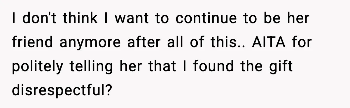 She Gave Him a Bible as a Christmas Gift, and It Ended the Friendship I don't think I want to continue to be her friend anymore after all of this.. AITA for politely telling her that I found the gift disrespectful?