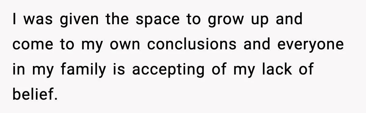 She Gave Him a Bible as a Christmas Gift, and It Ended the Friendship I was given the space to grow up and come to my own conclusions and everyone in my family is accepting of my lack of belief.