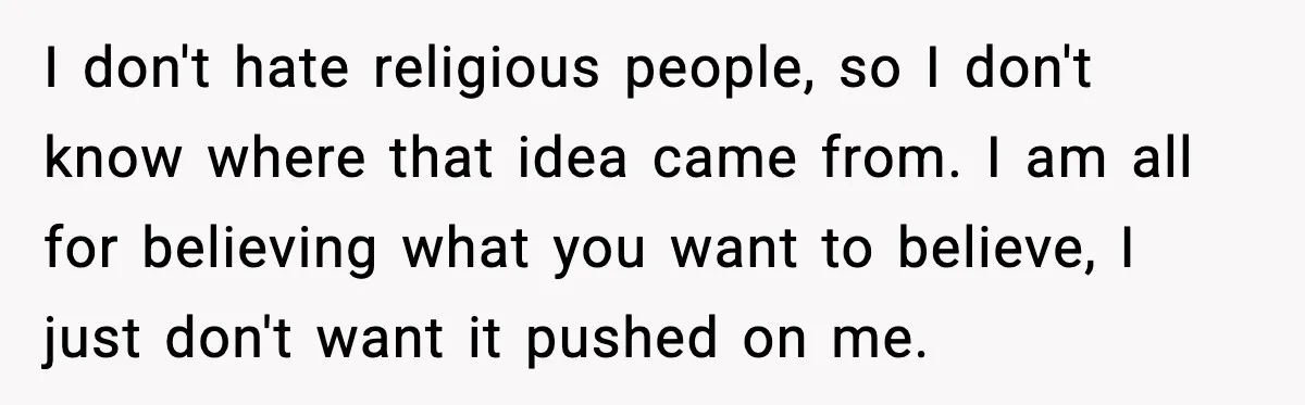 She Gave Him a Bible as a Christmas Gift, and It Ended the Friendship I don't hate religious people, so I don't know where that idea came from. I am all for believing what you want to believe, I just don't want it pushed...