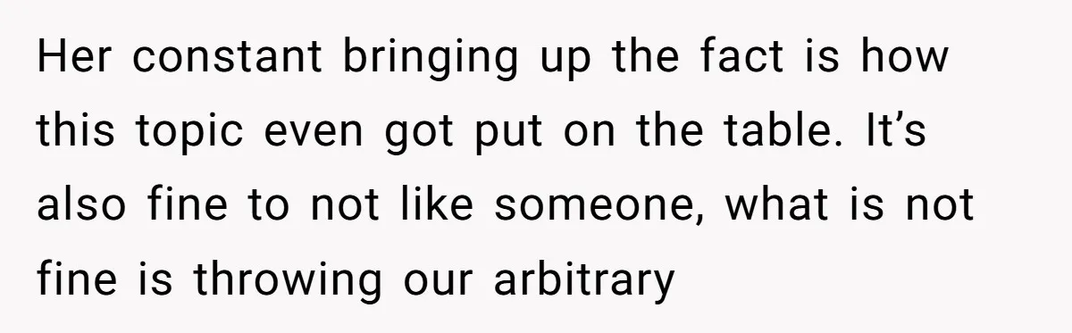 Her constant bringing up the fact is how this topic even got put on the table. It’s also fine to not like someone, what is not fine is throwing our...