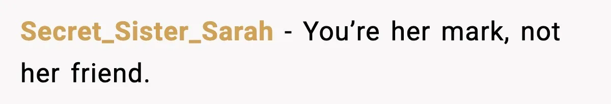 She Gave Him a Bible as a Christmas Gift, and It Ended the Friendship Secret_Sister_Sarah - You’re her mark, not her friend.