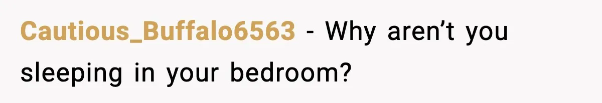 Father Sent To Sleep On Couch After Wife Explodes Over Stepdaughter Hanging Pictures In Her Own Bedroom Cautious_Buffalo6563 − Why aren’t you sleeping in your bedroom?