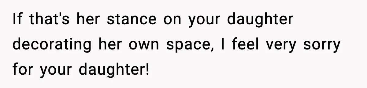 Father Sent To Sleep On Couch After Wife Explodes Over Stepdaughter Hanging Pictures In Her Own Bedroom If that's her stance on your daughter decorating her own space, I feel very sorry for your daughter!