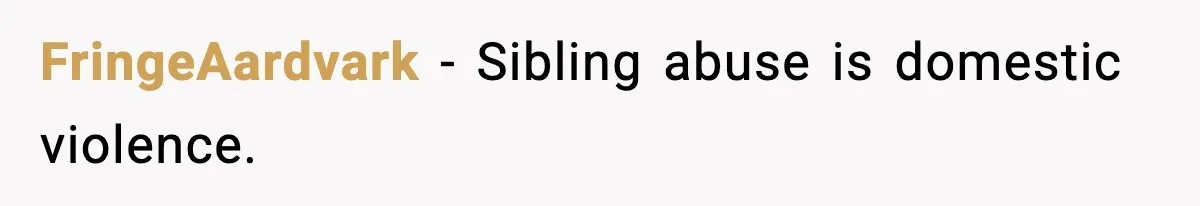 FringeAardvark - Sibling abuse is domestic violence.