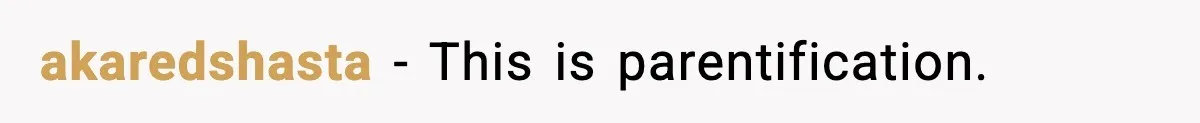 akaredshasta - This is parentification.