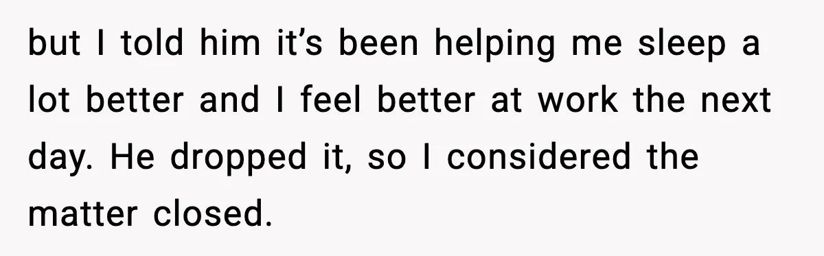 She Asked for Her Own Blanket, Her Husband Treated It Like Betrayal but I told him it’s been helping me sleep a lot better and I feel better at work the next day. He dropped it, so I considered the matter closed.