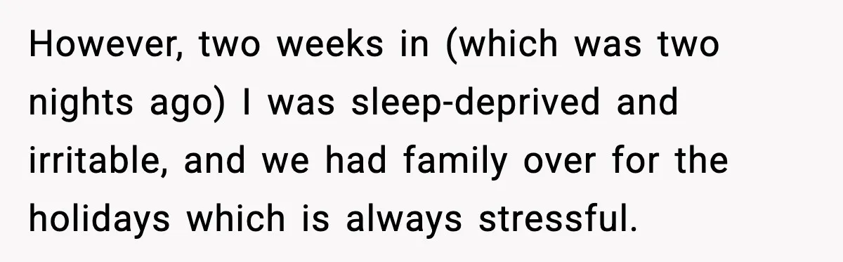 She Asked for Her Own Blanket, Her Husband Treated It Like Betrayal However, two weeks in (which was two nights ago) I was sleep-deprived and irritable, and we had family over for the holidays which is always stressful.