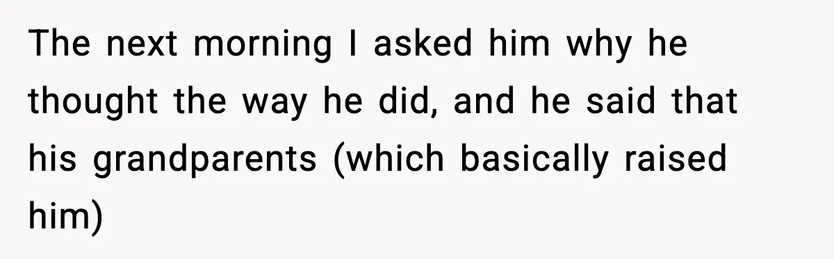 She Asked for Her Own Blanket, Her Husband Treated It Like Betrayal The next morning I asked him why he thought the way he did, and he said that his grandparents (which basically raised him)