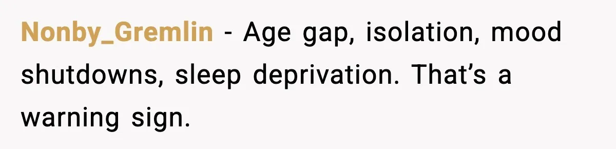 She Asked for Her Own Blanket, Her Husband Treated It Like Betrayal Nonby_Gremlin - Age gap, isolation, mood shutdowns, sleep deprivation. That’s a warning sign.