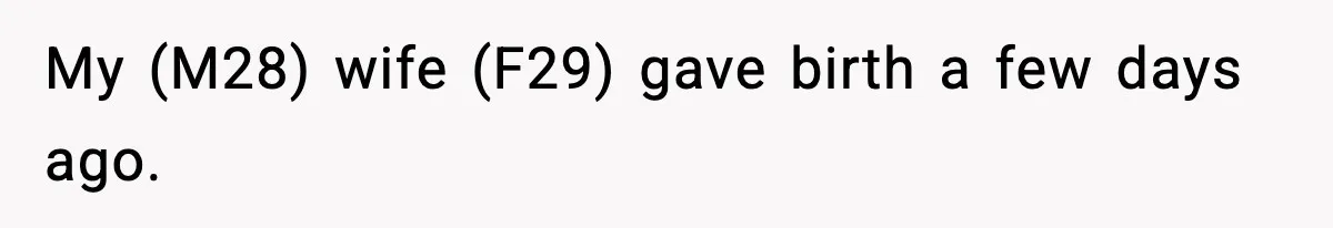 My (M28) wife (F29) gave birth a few days ago.