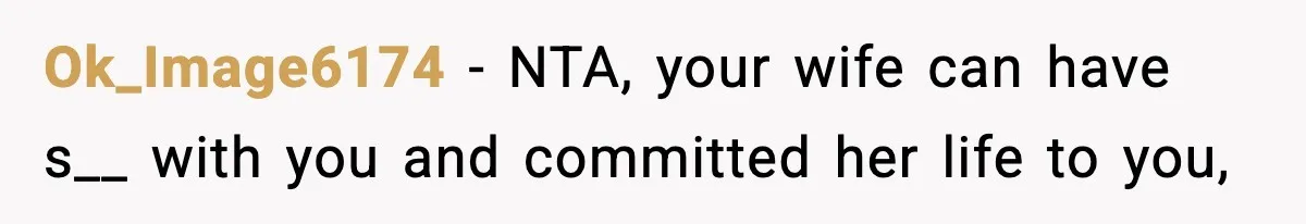 Ok_Image6174 − NTA, your wife can have s__ with you and committed her life to you,