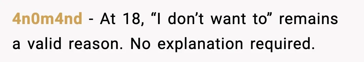 4n0m4nd - At 18, “I don’t want to” remains a valid reason. No explanation required.