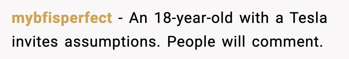 mybfisperfect - An 18-year-old with a Tesla invites assumptions. People will comment.