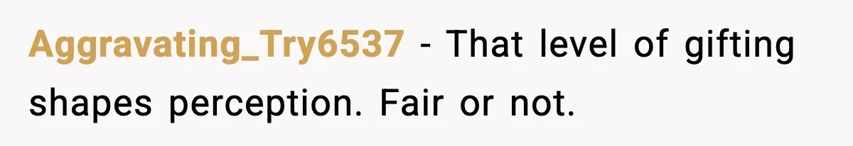 Aggravating_Try6537 - That level of gifting shapes perception. Fair or not.