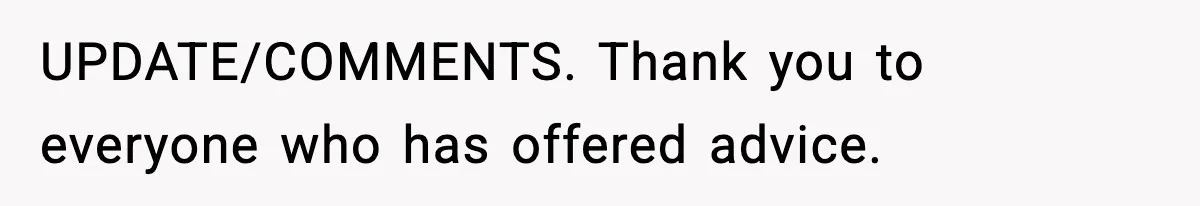 UPDATE/COMMENTS. Thank you to everyone who has offered advice.