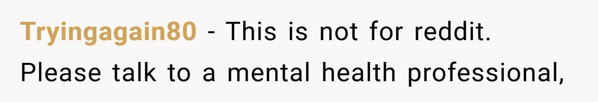 Tryingagain80 - This is not for reddit. Please talk to a mental health professional,