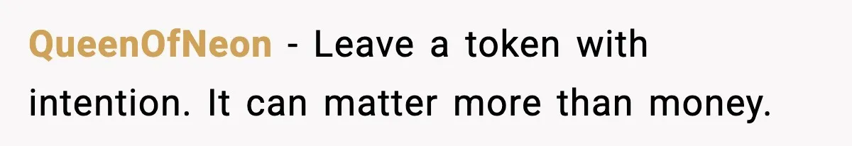 QueenOfNeon - Leave a token with intention. It can matter more than money.