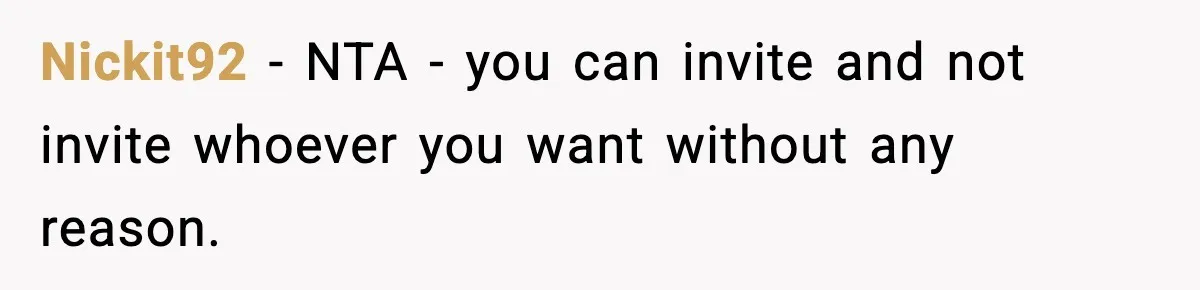 Nickit92 − NTA - you can invite and not invite whoever you want without any reason.