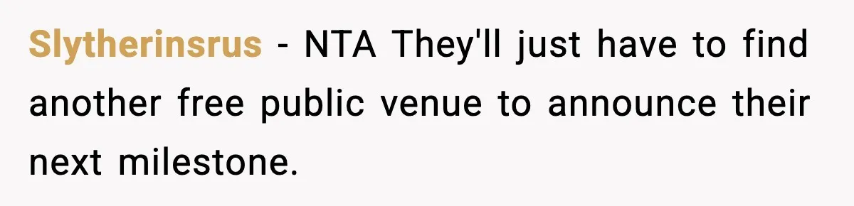 Slytherinsrus − NTA They'll just have to find another free public venue to announce their next milestone.