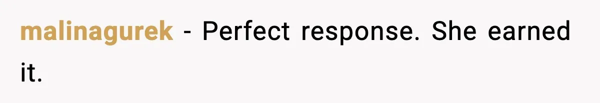 malinagurek - Perfect response. She earned it.
