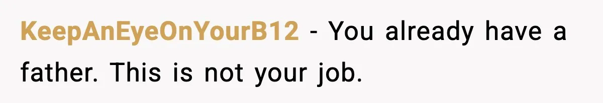 KeepAnEyeOnYourB12 - You already have a father. This is not your job.