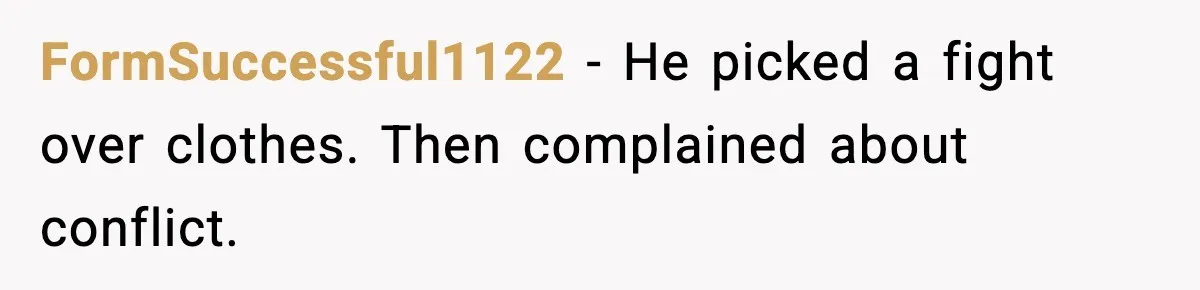 FormSuccessful1122 - He picked a fight over clothes. Then complained about conflict.