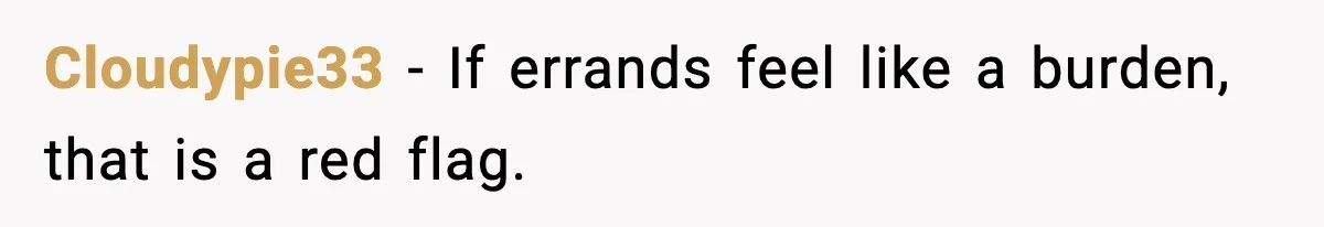 Cloudypie33 - If errands feel like a burden, that is a red flag.