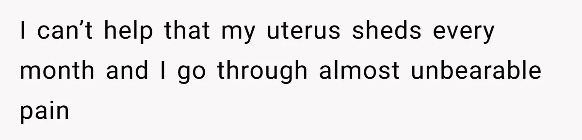Dog Messes With Wasted Pads, Helpless Dad Tells Daughter To 'Grow Up' And Use Tampons For Easy Flush I can’t help that my uterus sheds every month and I go through almost unbearable pain