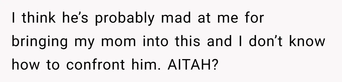 Dog Messes With Wasted Pads, Helpless Dad Tells Daughter To 'Grow Up' And Use Tampons For Easy Flush I think he’s probably mad at me for bringing my mom into this and I don’t know how to confront him. AITAH?