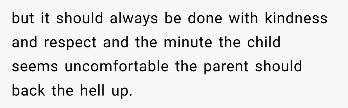 Dog Messes With Wasted Pads, Helpless Dad Tells Daughter To 'Grow Up' And Use Tampons For Easy Flush but it should always be done with kindness and respect and the minute the child seems uncomfortable the parent should back the hell up.