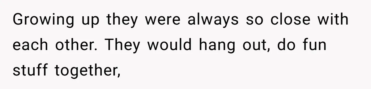 Youngest Daughter Skips Inviting Sisters To Birthday Party And Reveals Heartbreaking Truth To Frustrated Mom Growing up they were always so close with each other. They would hang out, do fun stuff together,