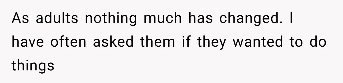 Youngest Daughter Skips Inviting Sisters To Birthday Party And Reveals Heartbreaking Truth To Frustrated Mom As adults nothing much has changed. I have often asked them if they wanted to do things