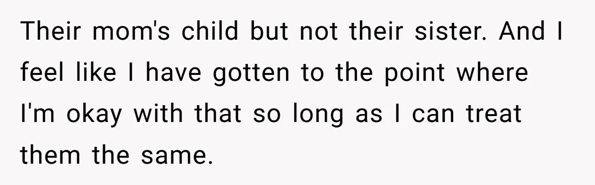 Youngest Daughter Skips Inviting Sisters To Birthday Party And Reveals Heartbreaking Truth To Frustrated Mom Their mom's child but not their sister. And I feel like I have gotten to the point where I'm okay with that so long as I can treat them the...