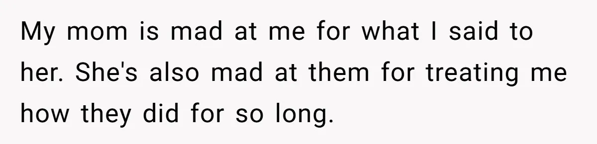 Youngest Daughter Skips Inviting Sisters To Birthday Party And Reveals Heartbreaking Truth To Frustrated Mom My mom is mad at me for what I said to her. She's also mad at them for treating me how they did for so long.
