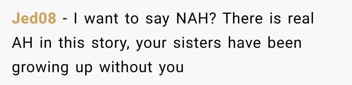 Youngest Daughter Skips Inviting Sisters To Birthday Party And Reveals Heartbreaking Truth To Frustrated Mom Jed08 − I want to say NAH? There is real AH in this story, your sisters have been growing up without you