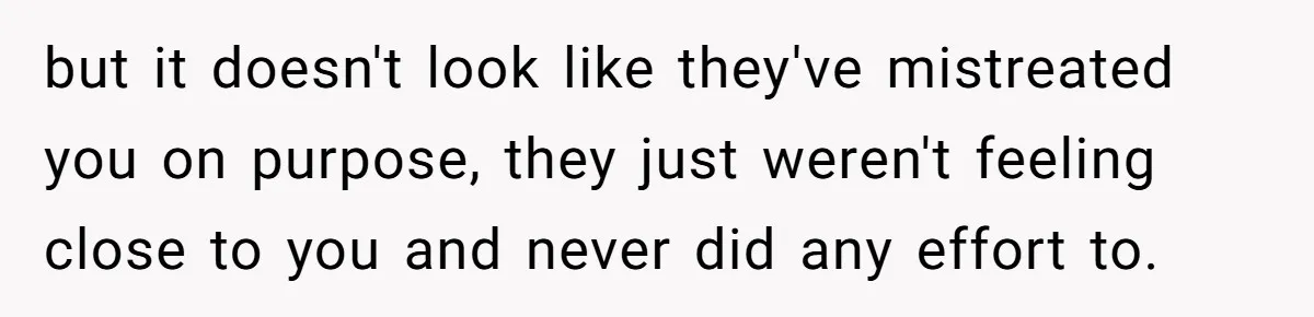 Youngest Daughter Skips Inviting Sisters To Birthday Party And Reveals Heartbreaking Truth To Frustrated Mom but it doesn't look like they've mistreated you on purpose, they just weren't feeling close to you and never did any effort to.