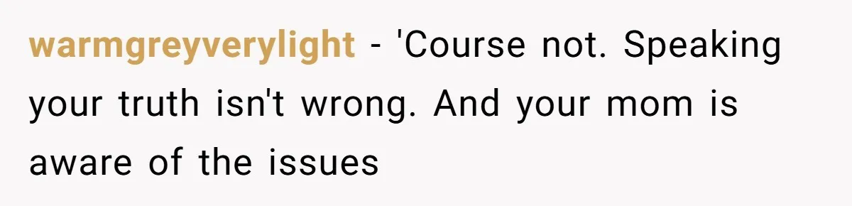 Youngest Daughter Skips Inviting Sisters To Birthday Party And Reveals Heartbreaking Truth To Frustrated Mom warmgreyverylight − 'Course not. Speaking your truth isn't wrong. And your mom is aware of the issues