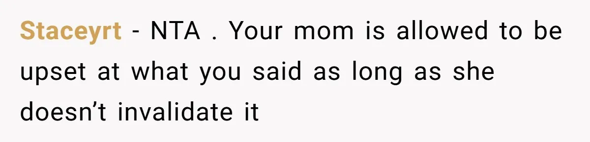 Youngest Daughter Skips Inviting Sisters To Birthday Party And Reveals Heartbreaking Truth To Frustrated Mom Staceyrt − NTA . Your mom is allowed to be upset at what you said as long as she doesn’t invalidate it