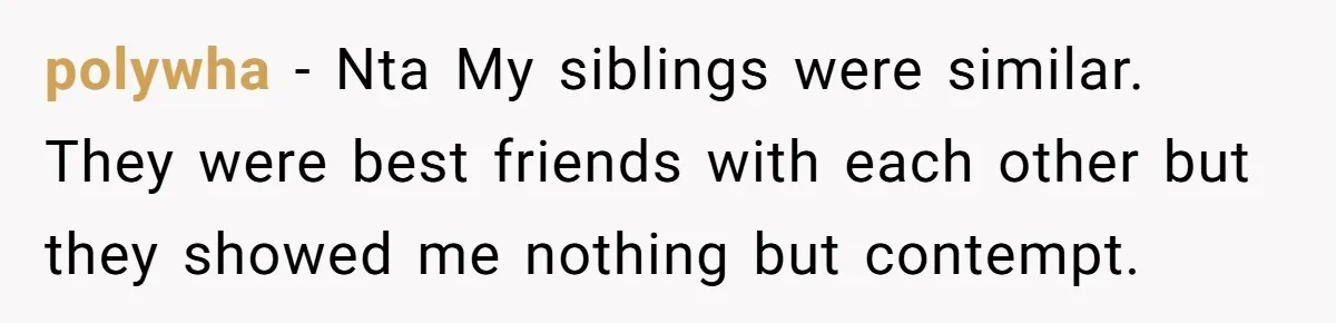 Youngest Daughter Skips Inviting Sisters To Birthday Party And Reveals Heartbreaking Truth To Frustrated Mom polywha − Nta My siblings were similar. They were best friends with each other but they showed me nothing but contempt.