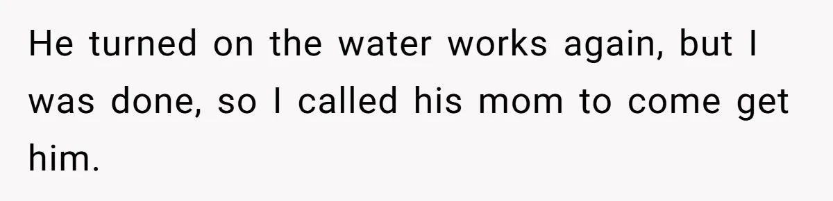 He turned on the water works again, but I was done, so I called his mom to come get him.
