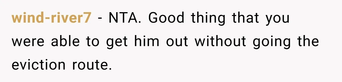wind-river7 − NTA. Good thing that you were able to get him out without going the eviction route.
