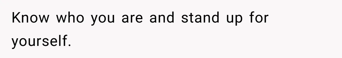 Daughter Calls Out Stepmom At Dinner After She Tries To Erase Her Late Mom’s Memory Know who you are and stand up for yourself.