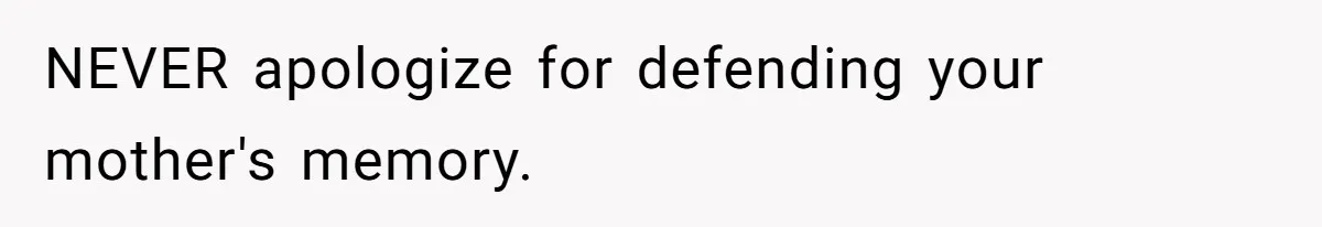 Daughter Calls Out Stepmom At Dinner After She Tries To Erase Her Late Mom’s Memory NEVER apologize for defending your mother's memory.