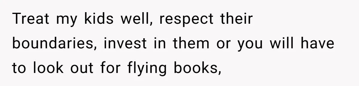 Daughter Calls Out Stepmom At Dinner After She Tries To Erase Her Late Mom’s Memory Treat my kids well, respect their boundaries, invest in them or you will have to look out for flying books,
