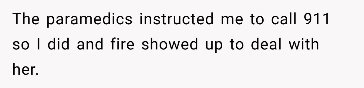 Seventeen-Year-Old Girl Fakes Seizure At A Wedding Only To Avoid Going Home With Mother The paramedics instructed me to call 911 so I did and fire showed up to deal with her.