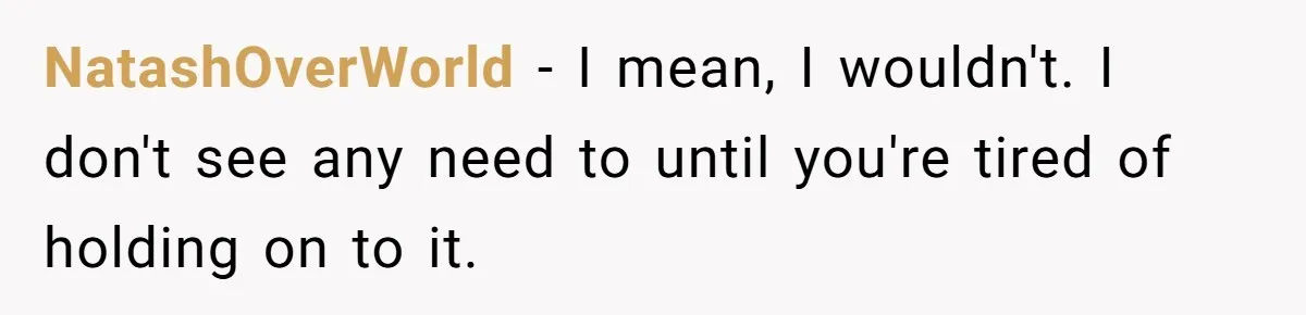 Seventeen-Year-Old Girl Fakes Seizure At A Wedding Only To Avoid Going Home With Mother NatashOverWorld − I mean, I wouldn't. I don't see any need to until you're tired of holding on to it.