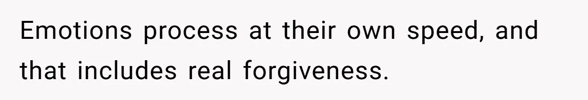 Seventeen-Year-Old Girl Fakes Seizure At A Wedding Only To Avoid Going Home With Mother Emotions process at their own speed, and that includes real forgiveness.