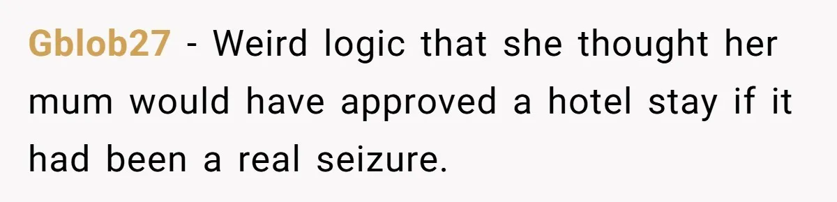 Seventeen-Year-Old Girl Fakes Seizure At A Wedding Only To Avoid Going Home With Mother Gblob27 − Weird logic that she thought her mum would have approved a hotel stay if it had been a real seizure.