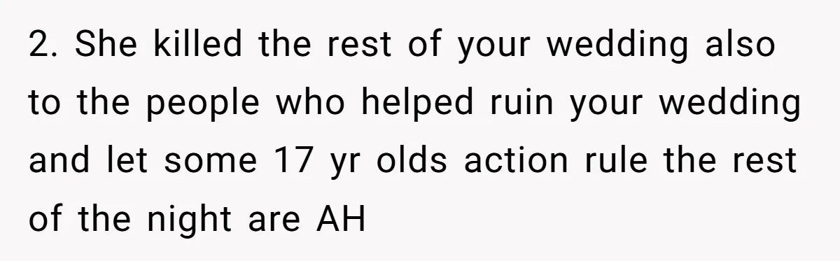 Seventeen-Year-Old Girl Fakes Seizure At A Wedding Only To Avoid Going Home With Mother 2. She killed the rest of your wedding also to the people who helped ruin your wedding and let some 17 yr olds action rule the rest of the night...